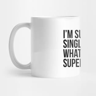 I'm super single. What's your superpower? Mug